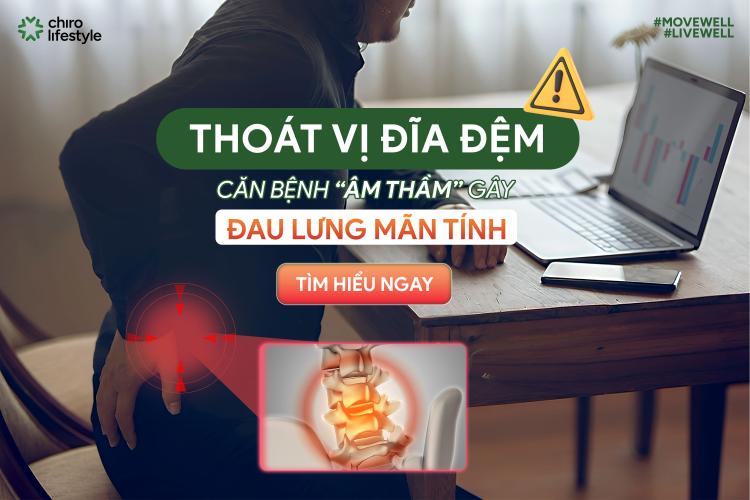 THOÁT VỊ ĐĨA ĐỆM LÀ GÌ? KHÁM PHÁ CĂN BỆNH “ÂM THẦM” GÂY ĐAU LƯNG MÃN TÍNH
